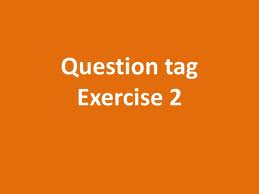 Part 2 - Tag questions 2